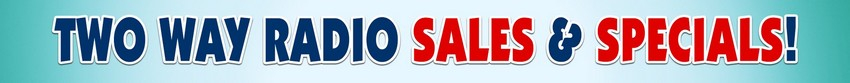 Two Way Radio Sales and Specials!