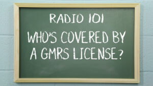 Radio 101 - Who is covered by a GMRS License?